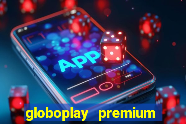 globoplay premium mod apk